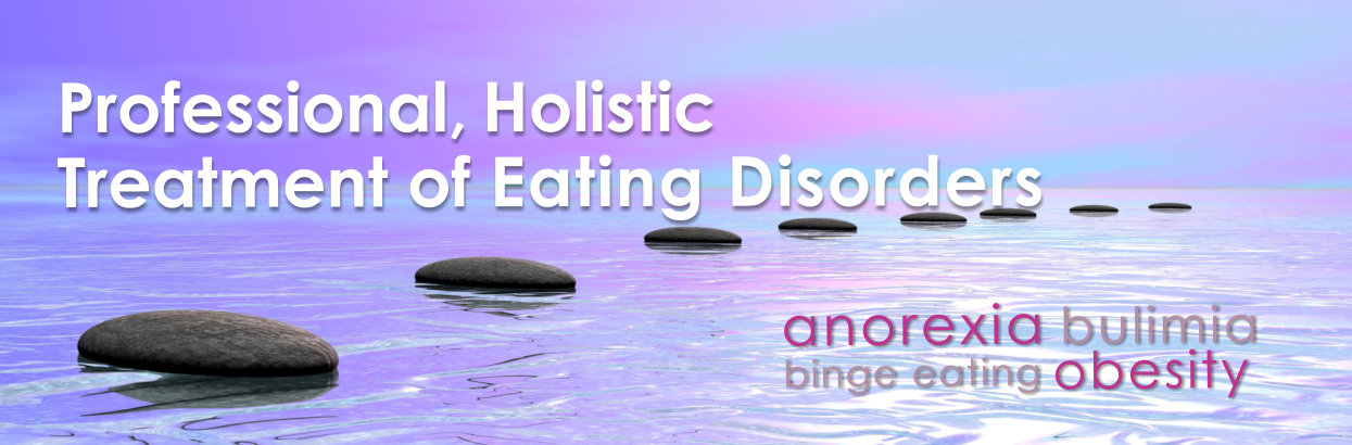 Professional, Holistic Treatment of Eating Disorders - Anorexia, Bulimia, binge eating